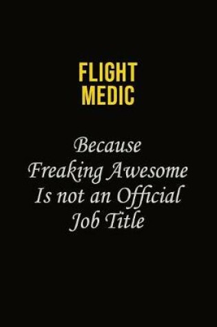 Cover of Flight Medic Because Freaking Asweome Is Not An Official Job Title