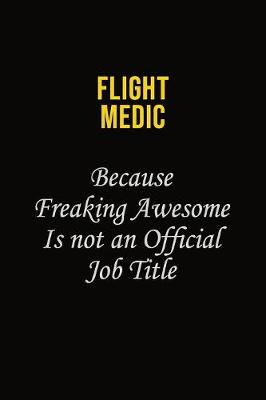 Book cover for Flight Medic Because Freaking Asweome Is Not An Official Job Title