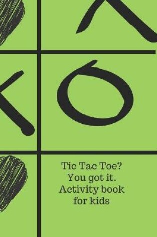 Cover of Tic Tac Toe? You got it. Activity book for kids.
