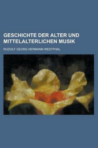 Cover of Geschichte Der Alter Und Mittelalterlichen Musik