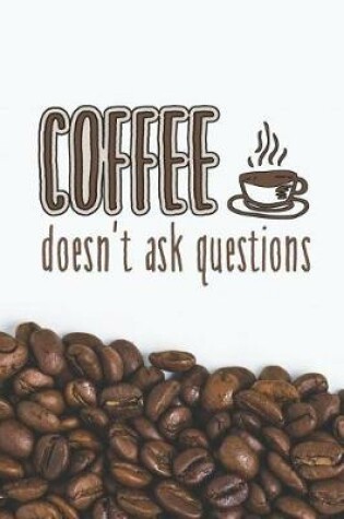 Cover of Coffee Doesn't Ask Questions