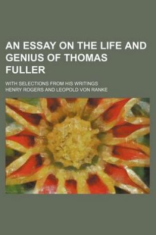 Cover of An Essay on the Life and Genius of Thomas Fuller; With Selections from His Writings