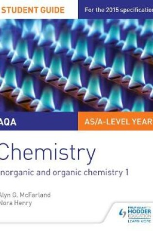 Cover of AQA AS/A Level Year 1 Chemistry Student Guide: Inorganic and organic chemistry 1