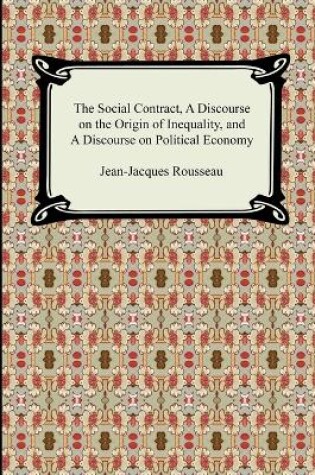 Cover of The Social Contract, A Discourse on the Origin of Inequality, and A Discourse on Political Economy