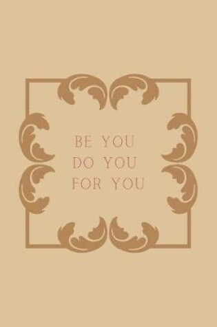 Cover of Be You, Do You, for You