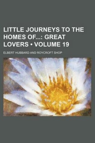 Cover of Little Journeys to the Homes of (Volume 19); Great Lovers