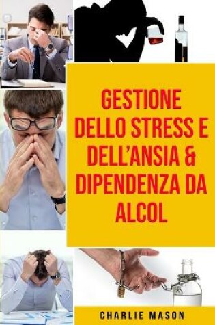 Cover of Gestione dello Stress e dell'Ansia & Dipendenza da Alcol