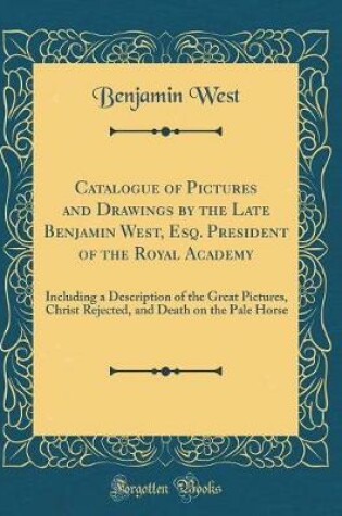 Cover of Catalogue of Pictures and Drawings by the Late Benjamin West, Esq. President of the Royal Academy