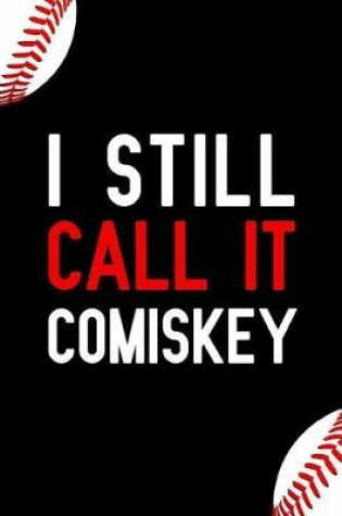 Cover of I Still Call It Comiskey