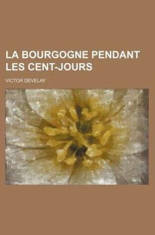 Cover of La Bourgogne Pendant Les Cent-Jours