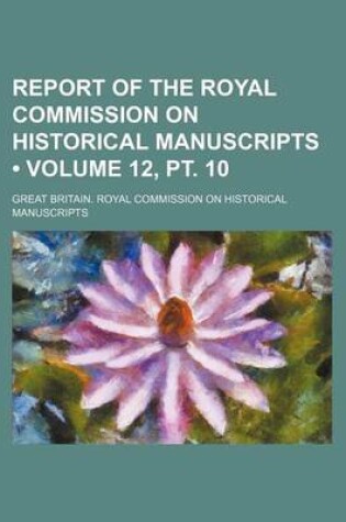 Cover of Report of the Royal Commission on Historical Manuscripts (Volume 12, PT. 10)