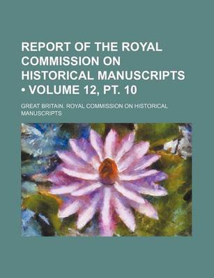 Book cover for Report of the Royal Commission on Historical Manuscripts (Volume 12, PT. 10)