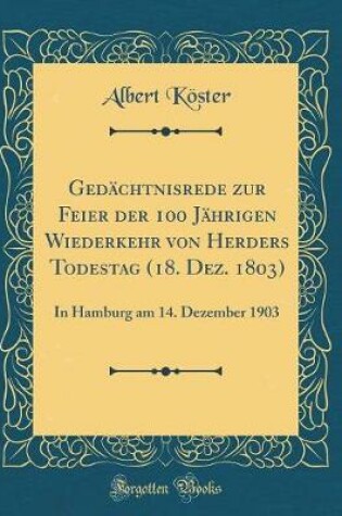 Cover of Gedachtnisrede Zur Feier Der 100 Jahrigen Wiederkehr Von Herders Todestag (18. Dez. 1803)