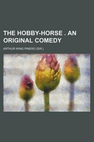 Cover of The Hobby-Horse . an Original Comedy