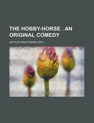 Book cover for The Hobby-Horse . an Original Comedy