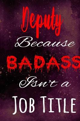 Book cover for Deputy Because Badass Isn't a Job Title