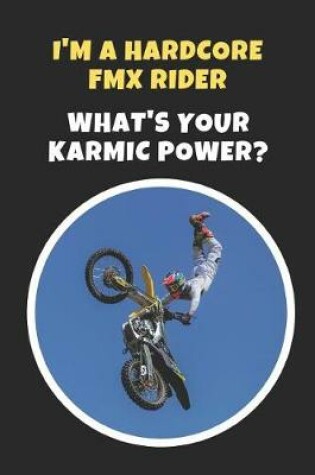 Cover of I'm A Hardcore FMX RIder.. What's Your Karmic Power?