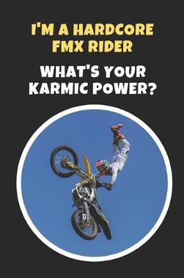 Book cover for I'm A Hardcore FMX RIder.. What's Your Karmic Power?