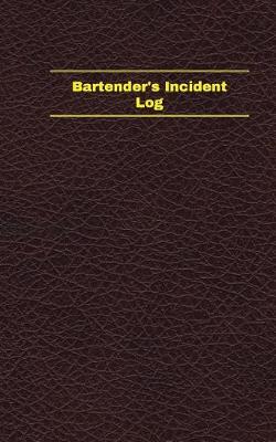 Cover of Bartender's Incident Log (Logbook, Journal - 96 pages, 5 x 8 inches)