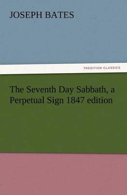 Book cover for The Seventh Day Sabbath, a Perpetual Sign 1847 Edition