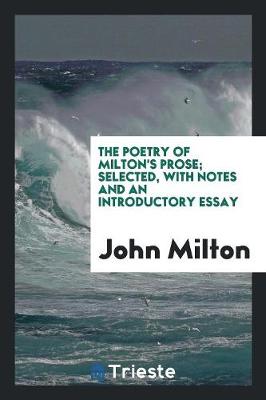 Book cover for The Poetry of Milton's Prose; Selected, with Notes and an Introductory Essay