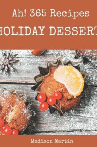 Cover of Ah! 365 Holiday Dessert Recipes