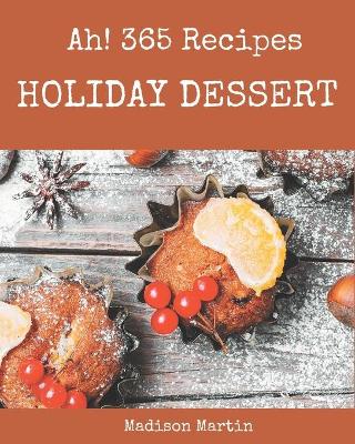 Book cover for Ah! 365 Holiday Dessert Recipes