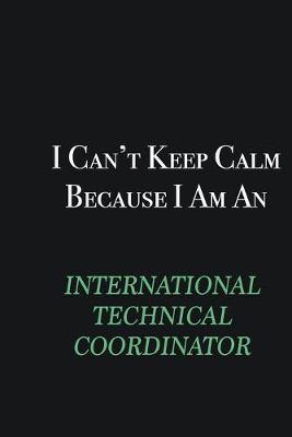 Book cover for I cant Keep Calm because I am an International Technical Coordinator