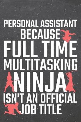 Book cover for Personal Assistant because Full Time Multitasking Ninja isn't an official Job Title
