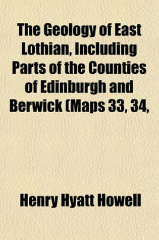 Cover of The Geology of East Lothian, Including Parts of the Counties of Edinburgh and Berwick (Maps 33, 34,