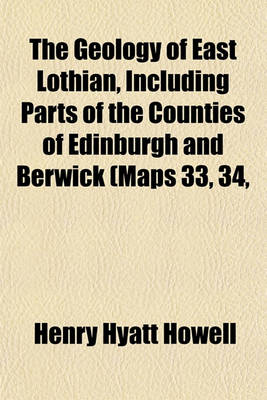 Book cover for The Geology of East Lothian, Including Parts of the Counties of Edinburgh and Berwick (Maps 33, 34,