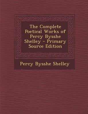 Book cover for The Complete Poetical Works of Percy Bysshe Shelley - Primary Source Edition