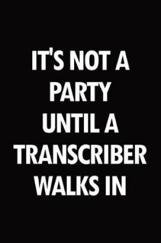 Cover of It's not a party until a transcriber walks in