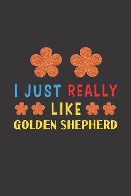 Book cover for I Just Really Like Golden Shepherd