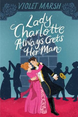 Cover of Lady Charlotte Always Gets Her Man