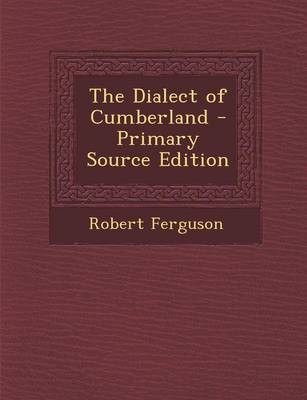 Book cover for The Dialect of Cumberland - Primary Source Edition