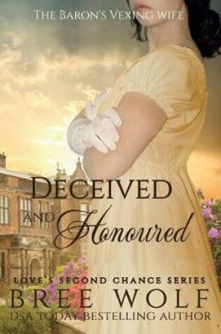 Cover of Deceived & Honoured - The Baron's Vexing Wife (#7 Love's Second Chance Series)