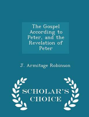 Book cover for The Gospel According to Peter, and the Revelation of Peter - Scholar's Choice Edition