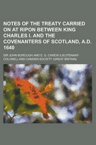 Cover of Notes of the Treaty Carried on at Ripon Between King Charles I. and the Covenanters of Scotland, A.D. 1640