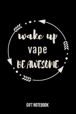 Book cover for Wake Up Vape Be Awesome Gift Notebook