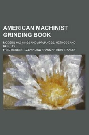 Cover of American Machinist Grinding Book; Modern Machines and Appliances, Methods and Results