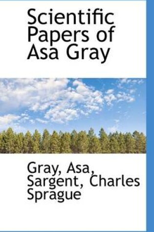 Cover of Scientific Papers of Asa Gray