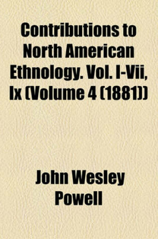 Cover of Contributions to North American Ethnology. Vol. I-VII, IX (Volume 4 (1881))