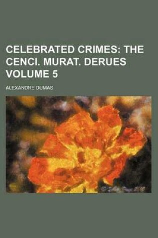 Cover of Celebrated Crimes Volume 5; The Cenci. Murat. Derues