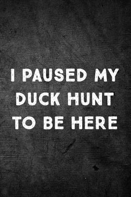 Book cover for I Paused My Duck Hunt To Be Here