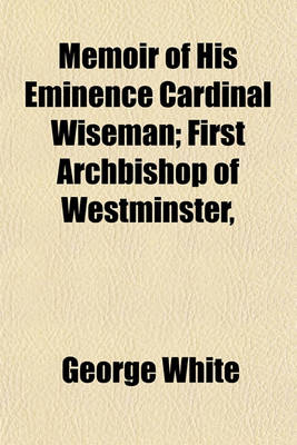 Book cover for Memoir of His Eminence Cardinal Wiseman; First Archbishop of Westminster,