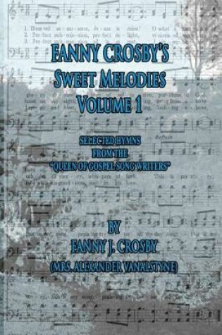 Cover of Fanny Crosby's Sweet Melodies Volume 1