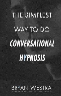 Cover of The Simplest Way To Do Conversational Hypnosis