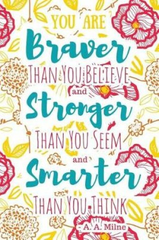 Cover of You Are Braver Than You Believe and Stronger Than You Seem and Smarter Than You Think - A. A. Milne