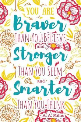 Book cover for You Are Braver Than You Believe and Stronger Than You Seem and Smarter Than You Think - A. A. Milne